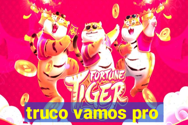 truco vamos pro